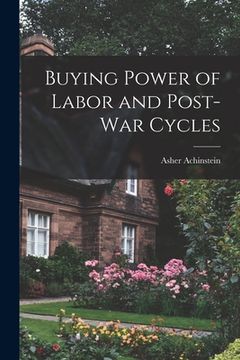 portada Buying Power of Labor and Post-war Cycles [microform] (en Inglés)