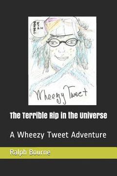 portada The Terrible Rip in the Universe: A Wheezy Tweet Adventure (en Inglés)