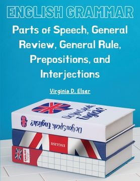 portada English Grammar: Parts of Speech, General Review, General Rule, Prepositions, and Interjections (en Inglés)