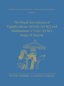 portada The Royal Inscriptions of Tiglath-Pileser iii (744-727 bc) and Shalmaneser v (726-722 Bc), Kings of Assyria (Royal Inscriptions of the Neo-Assyrian Period) (en Inglés)