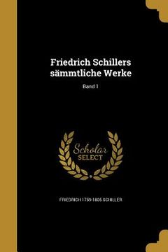 portada Friedrich Schillers sämmtliche Werke; Band 1 (en Alemán)