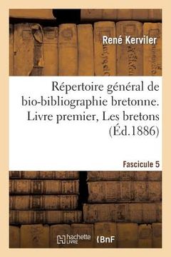 portada Répertoire Général de Bio-Bibliographie Bretonne. Livre Premier, Les Bretons. F 5, Bec-Ber (en Francés)