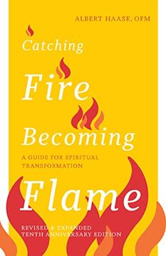 portada Catching Fire, Becoming Flame ― 10Th Anniversary Edition: A Guide for Spiritual Transformation (en Inglés)