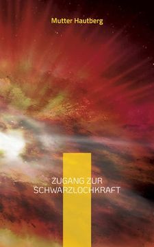 portada Zugang zur SchwarzLochKraft: Das Universum ist ein Sorgenfresser (en Alemán)