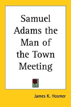 portada samuel adams the man of the town meeting (in English)