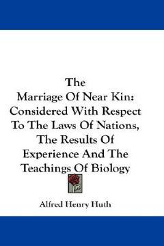 portada the marriage of near kin: considered with respect to the laws of nations, the results of experience and the teachings of biology (en Inglés)