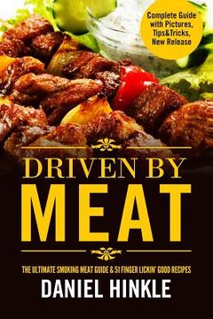 portada Driven By Meat: The Ultimate Smoking Meat Guide & 51 Finger Lickin' Good Recipes + BONUS 10 Must-Try BBQ Sauces (in English)