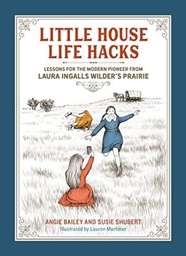 portada Little House Life Hacks: Lessons for the Modern Pioneer From Laura Ingalls Wilder’S Prairie (in English)