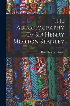 portada The Autobiography Of Sir Henry Morton Stanley