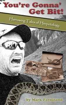 portada You're Gonna' Get Bit!: Harrowing Tales of Herpetology (en Inglés)