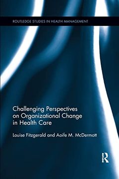 portada Challenging Perspectives on Organizational Change in Health Care (Routledge Studies in Health Management) (en Inglés)