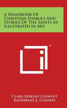 portada A Handbook Of Christian Symbols And Stories Of The Saints As Illustrated In Art (en Inglés)