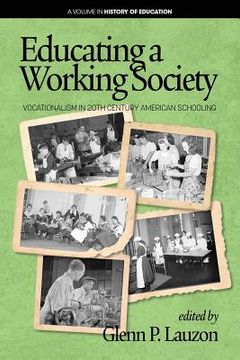 portada Educating a Working Society: Vocationalism in 20th Century American Schooling (en Inglés)