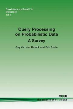 portada Query Processing on Probabilistic Data: A Survey: 20 (Foundations and Trends® in Databases) (en Inglés)
