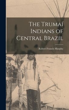 portada The Trumaí Indians of Central Brazil (en Inglés)