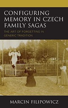portada Configuring Memory in Czech Family Sagas: The art of Forgetting in Generic Tradition (in English)