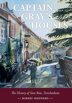 portada Captain Gray's Houses: A History of Sion Row, Twickenham (en Inglés)