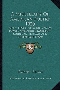 portada a   miscellany of american poetry 1920 a miscellany of american poetry 1920: aiken, frost, fletcher, lincsay, lowell, oppenheim, robinsonaiken, frost,