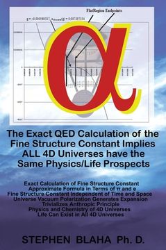 portada The Exact QED Calculation of the Fine Structure Constant Implies ALL 4D Universes have the Same Physics/Life Prospects (en Inglés)