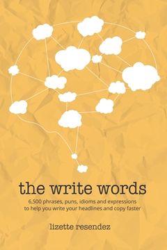 portada The Write Words: 6,500 phrases, puns, idioms and expressions to help you write your headlines and copy faster (en Inglés)