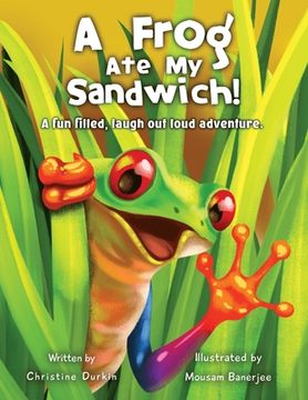 portada A Frog Ate My Sandwich!: A fun filled, laugh out loud adventure