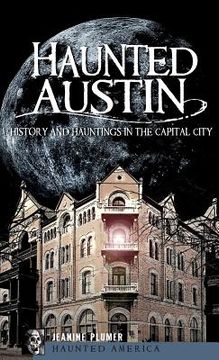 portada Haunted Austin: History and Hauntings in the Captial City (en Inglés)