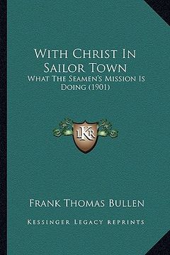 portada with christ in sailor town: what the seamen's mission is doing (1901) (en Inglés)