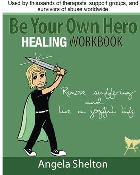 portada Be Your Own Hero Healing Workbook: for survivors, warriors, advocates, loved ones and supporters ready to move past pain and suffering and reclaim joy and happiness