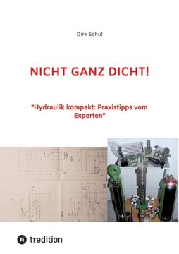 portada Nicht Ganz Dicht!: "Hydraulik kompakt: Praxistipps vom Experten" (en Alemán)