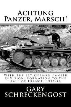 portada Achtung Panzer, Marsch!: With the 1st German Panzer Division: Formation to the Fall of France, 1935-40 (en Inglés)