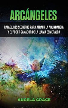 portada Arcángeles: Rafael, los Secretos Para Atraer la Abundancia y el Poder Sanador de la Llama Esmeralda