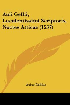 portada Auli Gellii, Luculentissimi Scriptoris, Noctes Atticae (1537) (en Latin)