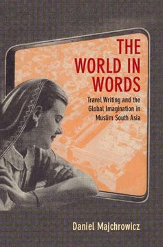 portada The World in Words: Travel Writing and the Global Imagination in Muslim South Asia (en Inglés)