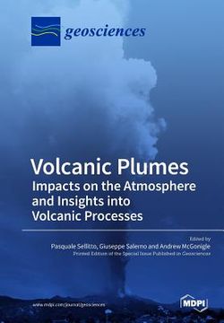 portada Volcanic Plumes: Impacts on the Atmosphere and Insights into Volcanic Processes