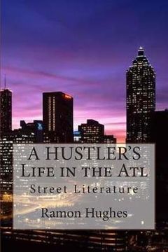 portada A HUSTLER'S Life in the Atl: A Hustler's Life in the Atl takes the readers on a ride through the real streets of Atlanta around the time when crack