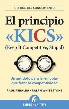 portada El Principio Kics: Un Antidoto Para la Miopia Que Frena la Competitividad (in Spanish)
