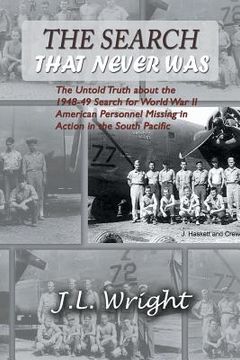 portada The Search That Never Was: The Untold Truth about the 1948-49 Search for World War II American Personnel Missing in Action in the South Pacific (en Inglés)