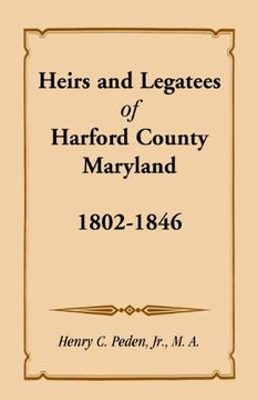 portada Heirs and Legatees of Harford County, Maryland, 1802-1846
