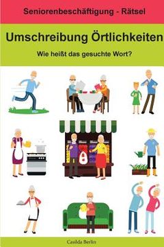 portada Umschreibung Örtlichkeiten - Wie heißt das gesuchte Wort?: Seniorenbeschäftigung Rätsel (en Alemán)