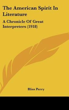 portada the american spirit in literature: a chronicle of great interpreters (1918) (en Inglés)