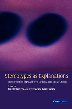 portada Stereotypes as Explanations: The Formation of Meaningful Beliefs About Social Groups (en Inglés)