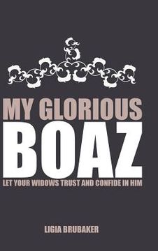 portada My Glorious Boaz: Let Your Widows Trust and Confide in Him (en Inglés)