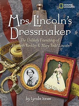 portada Mrs. Lincoln's Dressmaker: The Unlikely Friendship of Elizabeth Keckley & Mary Todd Lincoln 