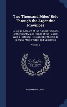 portada Two Thousand Miles' Ride Through the Argentine Provinces: Being an Account of the Natural Products of the Country, and Habits of the People; With a Hi (en Inglés)