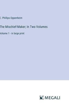 portada The Mischief-Maker; In Two Volumes: Volume 1 - in large print (en Inglés)