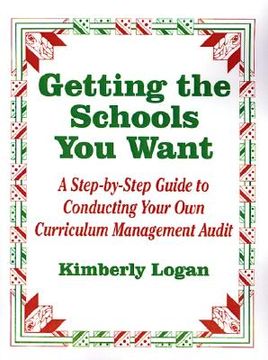 portada getting the schools you want: a step-by-step guide to conducting your own curriculum management audit