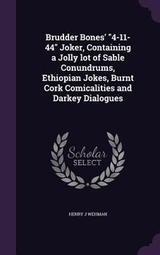 portada Brudder Bones' "4-11-44" Joker, Containing a Jolly lot of Sable Conundrums, Ethiopian Jokes, Burnt Cork Comicalities and Darkey Dialogues (en Inglés)
