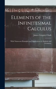 portada Elements of the Infinitesimal Calculus: With Numerous Examples and Applications to Analysis and Geometry (en Inglés)