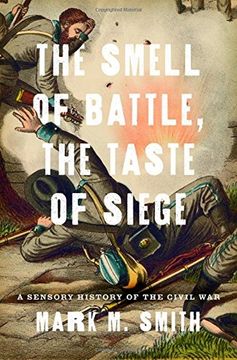 portada The Smell of Battle, the Taste of Siege: A Sensory History of the Civil War (en Inglés)