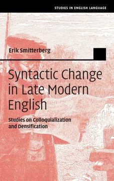 portada Syntactic Change in Late Modern English: Studies on Colloquialization and Densification (Studies in English Language) (en Inglés)